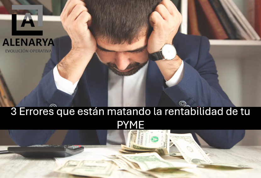 3 errores que están matando la rentabilidad